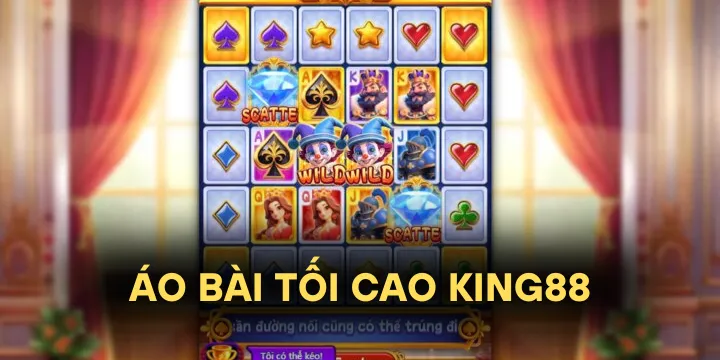 Áo bài tối cao King88 - Siêu phẩm đổi thưởng thú vị trên thị trường