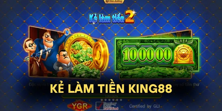Kẻ làm tiền King88 - Săn thưởng miễn phí được săn đón nồng nhiệt 