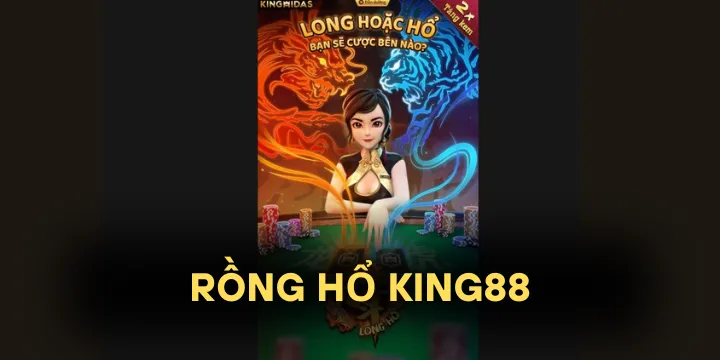Rồng hổ King88 - Game “1 đấu 1” cực đỉnh cho người thích thắng nhanh